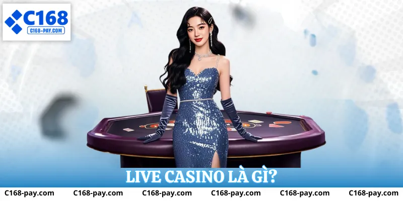 Live Casino C168 là gì?