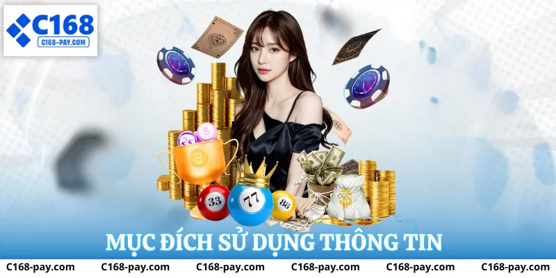 Chính sách bảo mật C168 – Cam kết bảo vệ thông tin và dữ liệu người dùng 2 Mục đích sử dụng thông tin